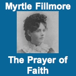 Myrtle Fillmore - The Prayer of Faith