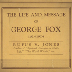 The Life and Message of George Fox 1624-1924 by Rufus Jones