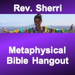 Metaphysical Bible Hangout with Rev. Sherri