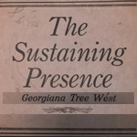 The Sustaining Presence by Georgiana Tree West